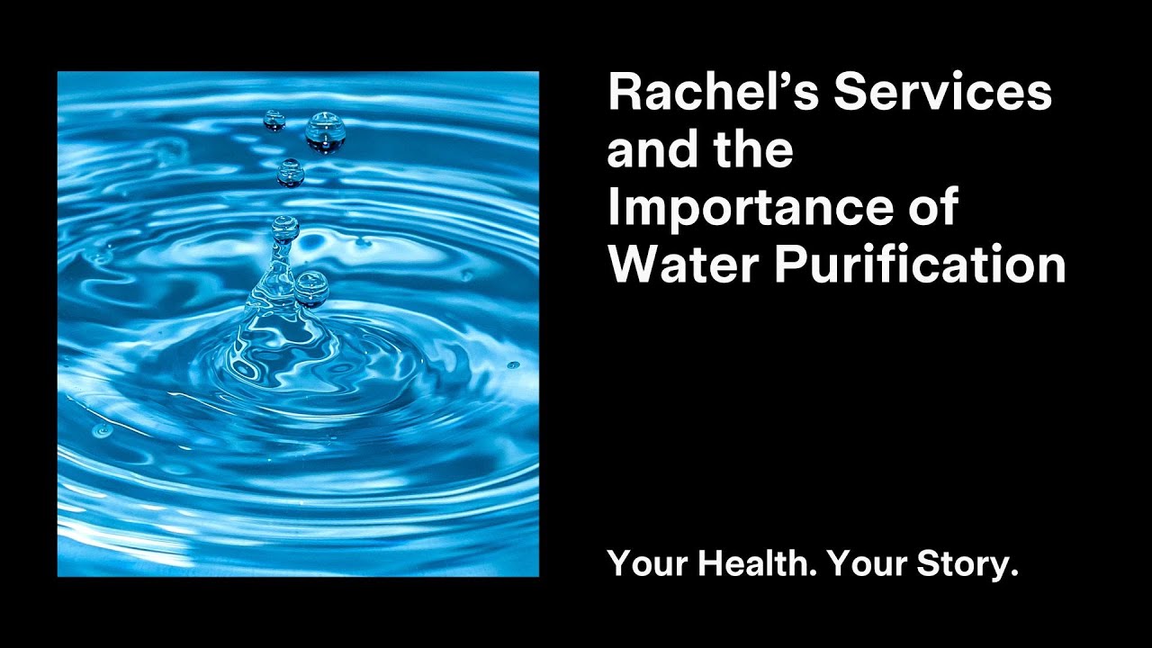 Rachel’s Services and the Importance of Water Purification YouTube