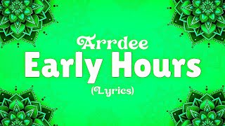 ArrDee - Early Hours [Lyrics] 🎶