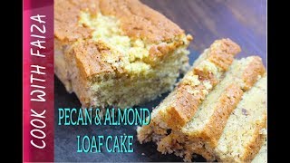 PECAN & ALMOND LOAF CAKE - Urdu - Hindi Recipe *COOK WITH FAIZA*