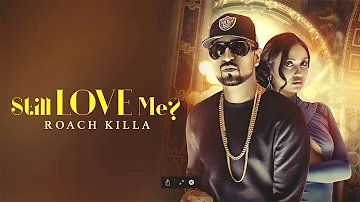 STILL LOVE ME? - Roach Killa (Official Video) Deep Jandu | Lally Mundi