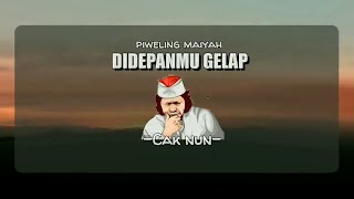 Cak Nun - Di Depanmu Gelap ~ Piweling Maiyah | Maiyah