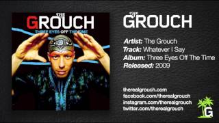 The Grouch - Whatever I Say