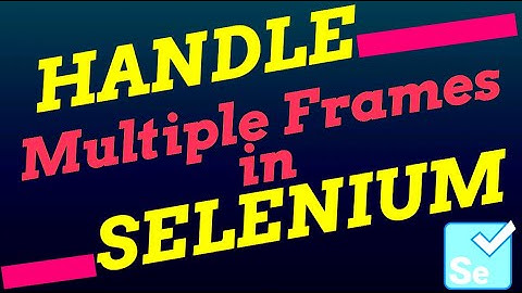 How to handle Frames in Selenium | Handle Multiple frames or Nested Iframes in Selenium WebDriver