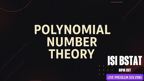 Live Problem Solving Sessions - ISI BStat & Olympiads - Polynomials & Number Theory