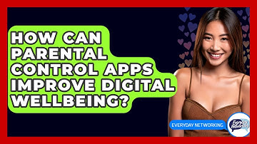 How Can Parental Control Apps Improve Digital Wellbeing? - Everyday-Networking