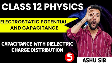 Class 12 Physics | Electrostatic Potential & Capacitance | Capacitance with Dielectric | Ashu Sir