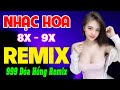 999 Đóa Hồng, Em Đừng Đi REMIX - Nhạc Hoa 8X 9X Remix Bass Căng - LK Nhạc Trẻ Xưa REMIX Phê Ghê Gớm