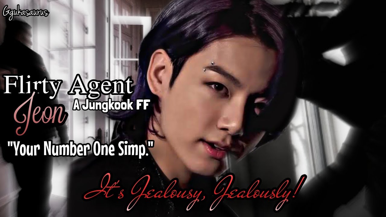 It's Jealously, Jealousy! [Jungkook FF Trilogy] Flirty Agent Jeon| Ep 1