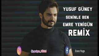 Dj Emre Yenigün ft. Yusuf Güney - Seninle Ben (Remix)