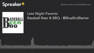 Baseball Beer & BBQ - @BlueBirdBanter