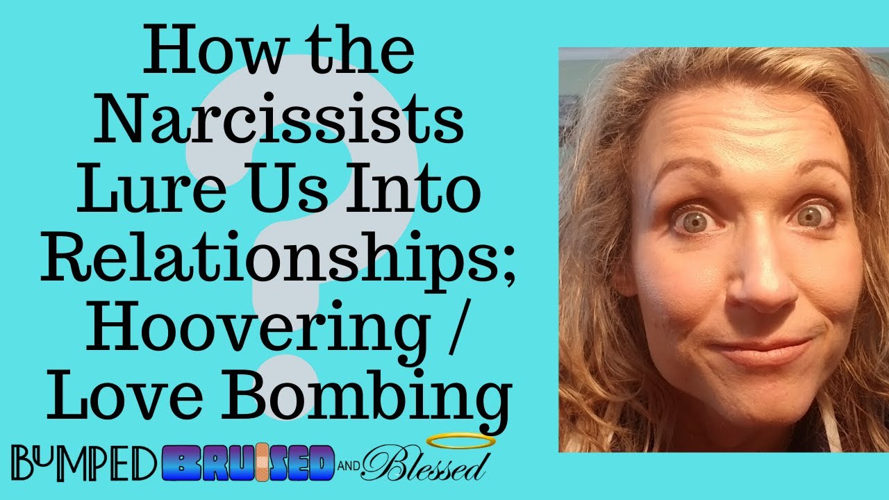 How the Narcissists Lure Us Into Relationships; Love Bombing and