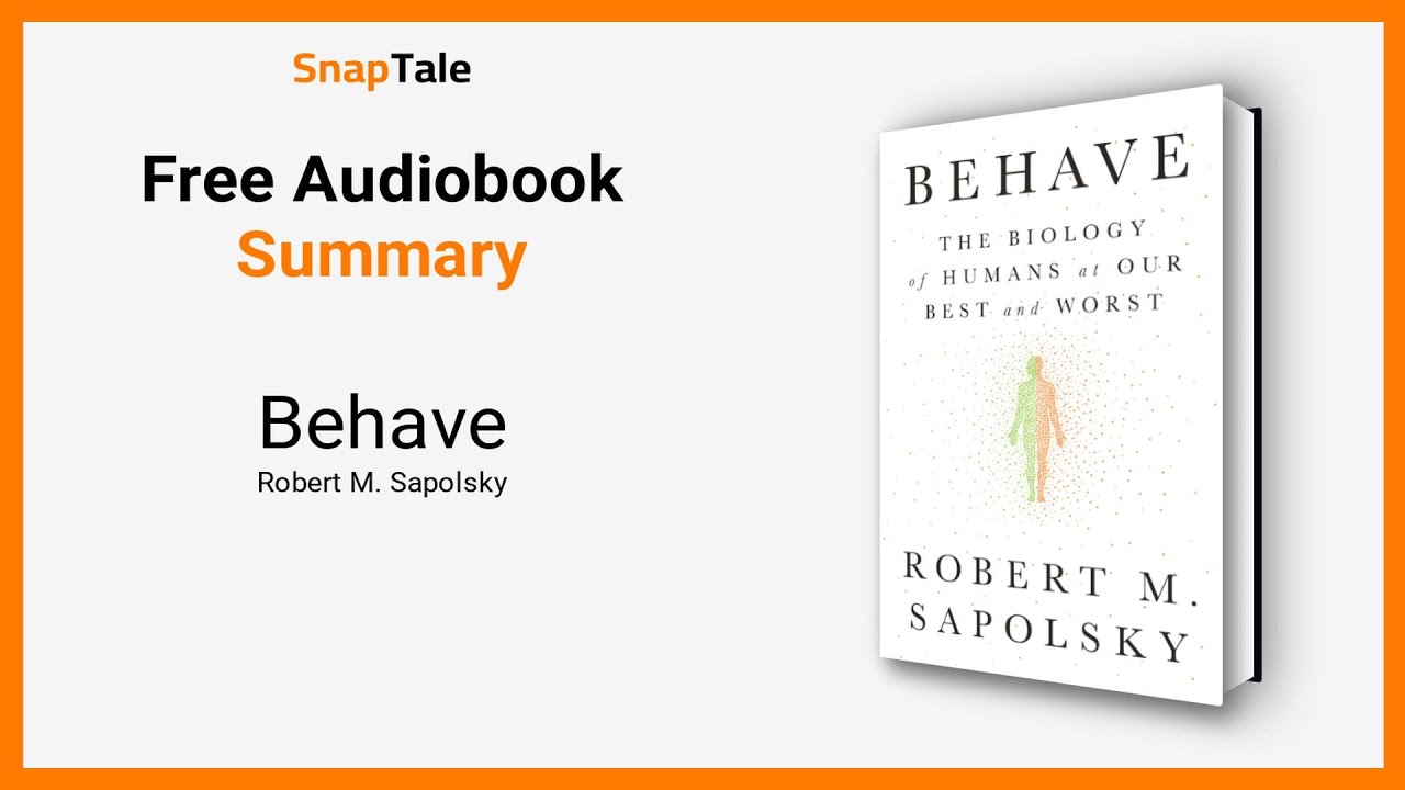 Behave by Robert M. Sapolsky: 21 Minute Summary 