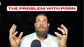 The PROBLEM With Porn