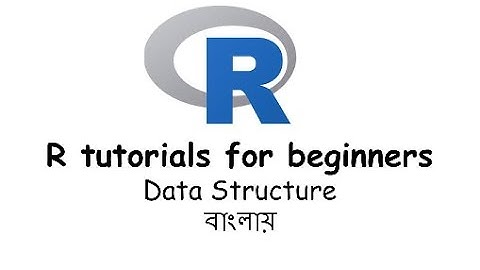 R tutorials for beginners: Data structure in R (Tutorial 1.4) || In Bengali