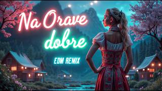 Na Orave Dobre | EDM