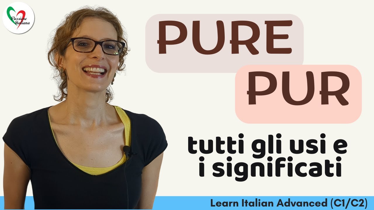 9. PURE (e PUR): Tutti gli usi e i significati (C1/C2) #learnitalian