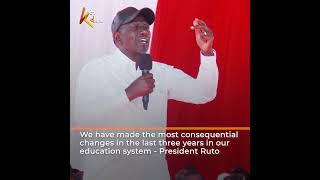 We have made the most consequential changes in  our education system - President Ruto