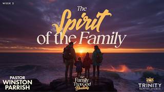 The Family That God Builds, Week 2: The Spirit of the Family | Pastor Winston Parrish