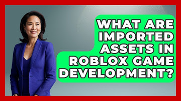 What Are Imported Assets In Roblox Game Development? - Open World Tycoons
