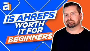 Is Ahrefs Worth It For Beginners