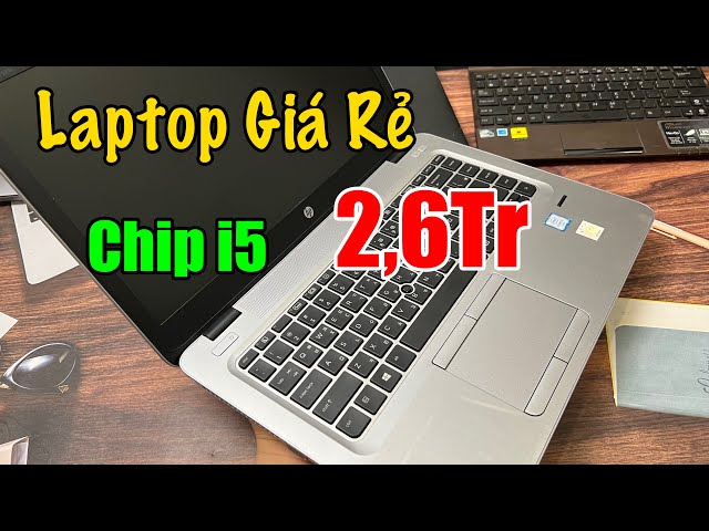 Laptop Giá Rẻ | 2,6Tr Chip Core i5 Ram 8G Ổ Lưu Trữ 500G | HP 840 G3 - HP 640 !