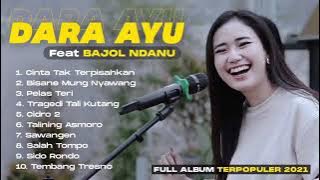 Terpopuler Dara Ayu Ft Bajol ndanu Cinta Tak Terpisahkan full Album 2021