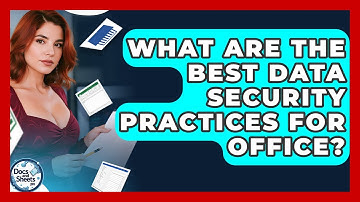 What Are The Best Data Security Practices For Office? - Docs and Sheets Pro