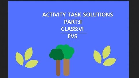 ACTIVITY TASK SOLUTIONS  PART II: EVS : CLASS VI: ENGLISH MEDIUM