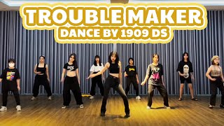 Trouble Maker (Hyuna & Hyunseung) - Dance By 1909 Dance Studio | Lớp Nhảy Hiện Đại