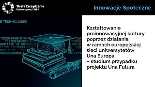 Kształtowanie proinnowacyjnej kultury przez działania w europejskiej sieci uniwersytetów Una Europa