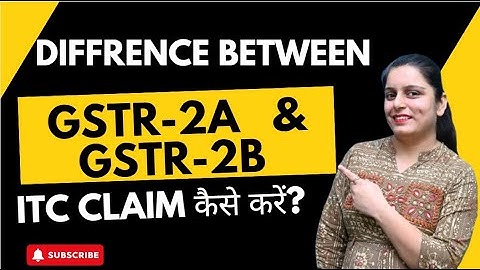 Difference Between GSTR-2A and GSTR-2B || Which One Should You Use to Claim ITC?