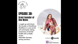 South Coast Kook podcast Episode 30 with Grant founder of One Wave.