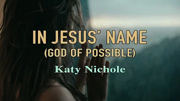 In Jesus' Name (God of Possible) - Katy Nichole - Lyric Video