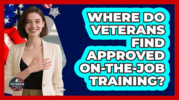 Where Do Veterans Find Approved On-the-Job Training? - Veteran Community Guide