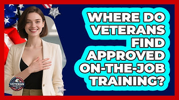 Where Do Veterans Find Approved On-the-Job Training? - Veteran Community Guide