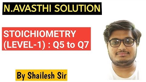 N.Avasthi Solution - Stoichiometry - Q5,Q6 & Q7