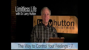 Control Your Feelings – Part 7 by Larry Hutton