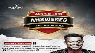 SUNDAY SERVICE || AND THE LORD ANSWERED - MY JOY IS FULL || 21ST APRIL 2024