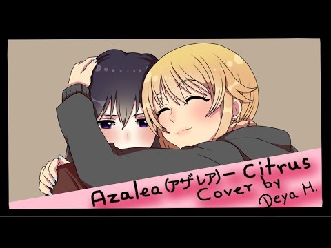 【Deya】 Azalea / アザレア - Citrus 【Cover | 歌ってみた】