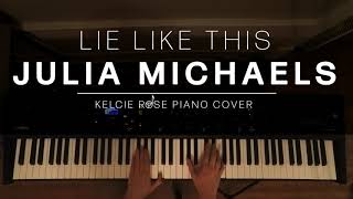 Julia Michaels - Lie Like This | Kelcie Rose Piano Cover