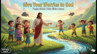 Give Your Worries to God | Psalm 55:22 | Kids Bible Lesson