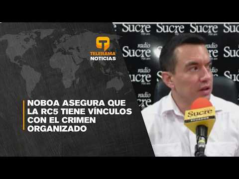 Noboa asegura que la RC5 tiene vínculos con el crimen organizado