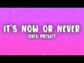 Elvis Presley - It's Now or Never (Lyrics)