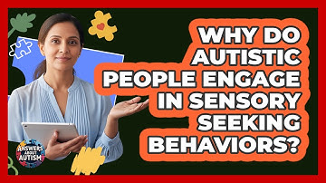 Why Do Autistic People Engage In Sensory Seeking Behaviors? - Answers About Autism