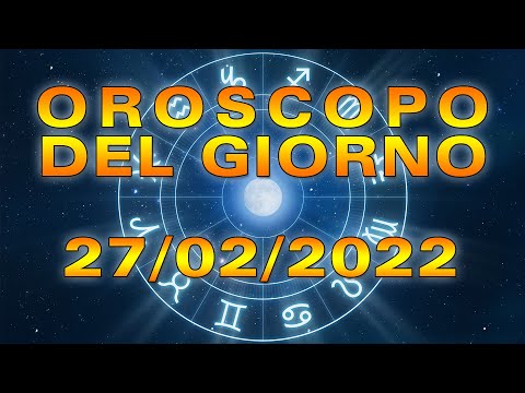 Oroscopo del Giorno Domenica 27 Febbraio 2022!