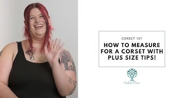 Corset 101: How to Measure for a Corset with plus sized tips! | Orchard Corset