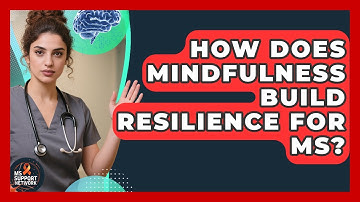 How Does Mindfulness Build Resilience For MS? - MS Support Network