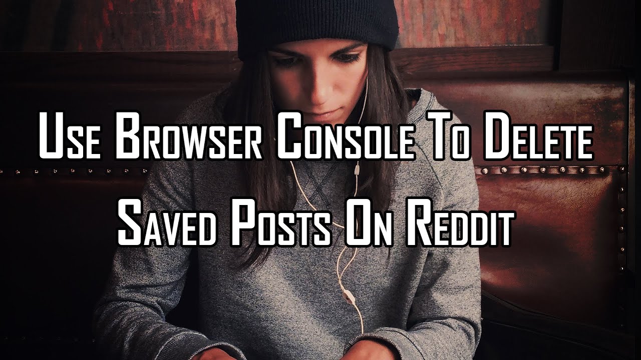 Use Browser Console To Delete Saved Posts On Reddit YouTube