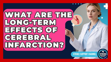 What Are the Long-Term Effects of Cerebral Infarction? | Stroke Support Channel