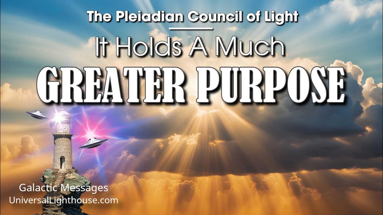 It Holds A Much GREATER PURPOSE ~ The Pleiadian Council of Light - YouTube